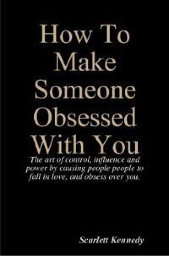How To Make Someone Obsessed With You