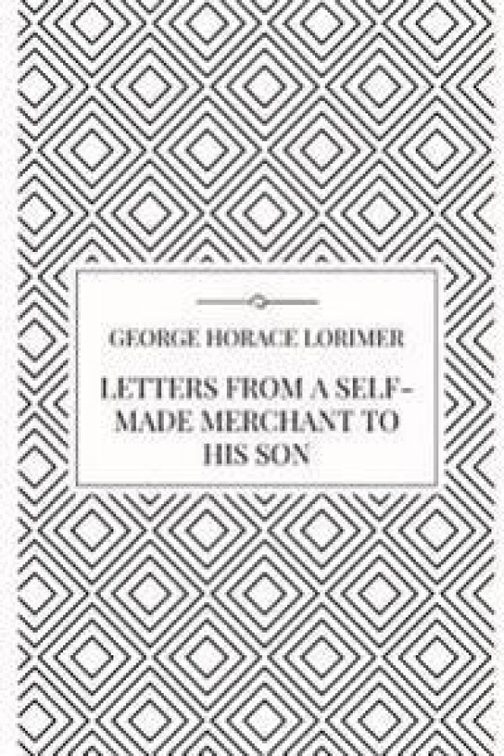 Letters from a Self-Made Merchant to His Son