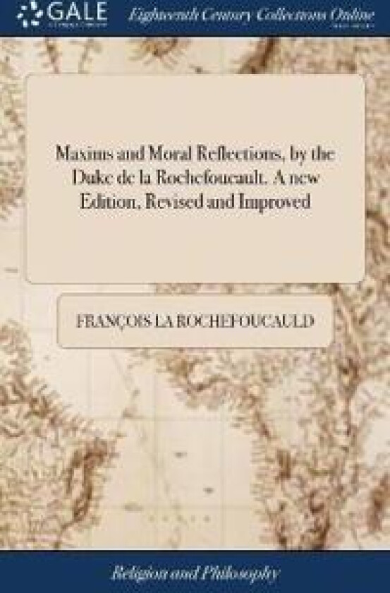 Maxims and Moral Reflections, by the Duke de La Rochefoucault. A new Edition, Revised and Improved