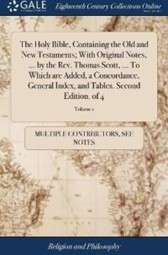 The Holy Bible, Containing the Old and New Testaments; With Original Notes, ... by the Rev. Thomas Scott, ... To Which are Added, a Concordance,