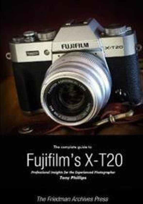 The Complete Guide to Fujifilm's X-T20 (B&W Edition)