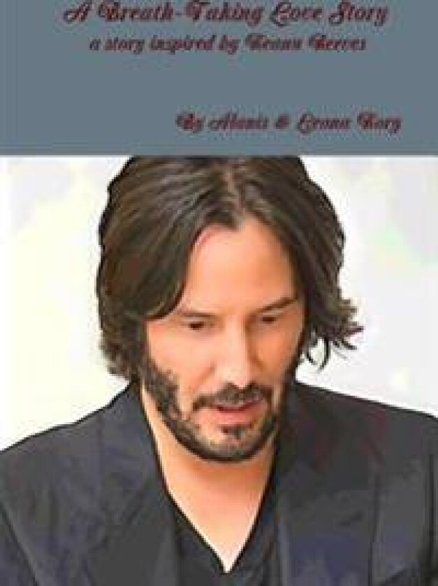 A Breath-Taking Love Story A Story Inspired by Keanu Reeves