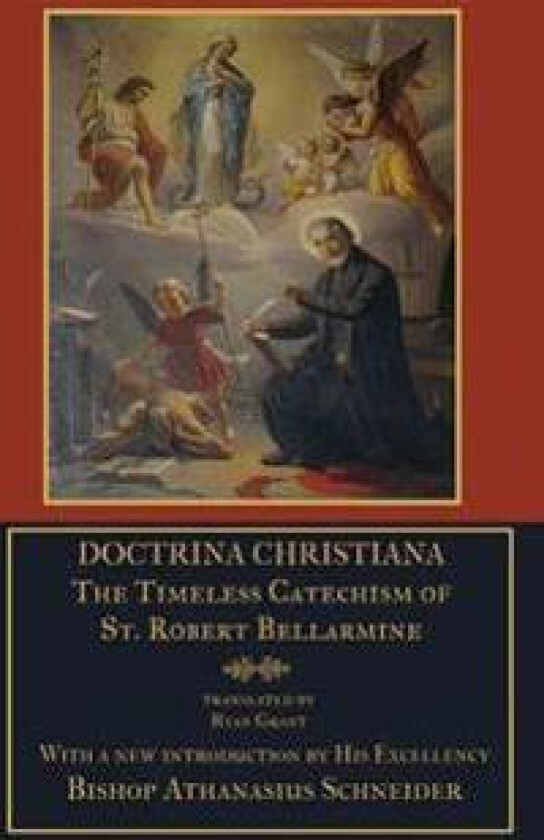 Doctrina Christiana: the Timeless Catechism of St. Robert Bellarmine