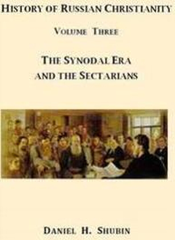 History of Russian Christianity, Volume Three, the Synodal Era and the Sectarians