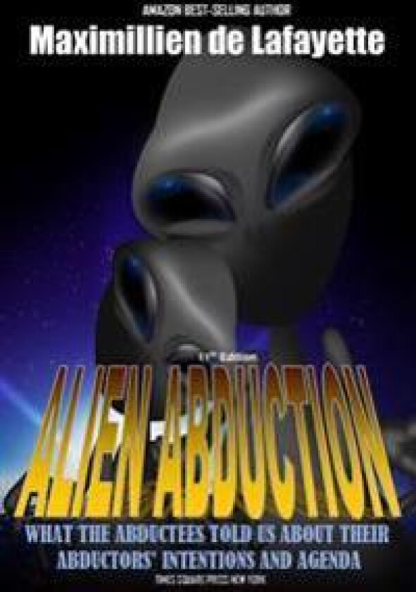 11th Edition. Alien Abduction: What the Abductees Told Us About Their Abductors' Intentions and Agenda