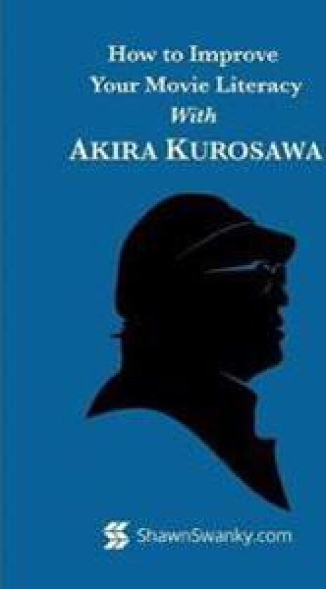 How to Improve Your Movie Literacy with Akira Kurosawa