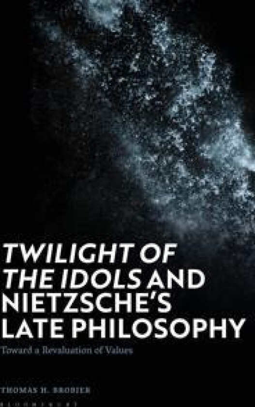 'Twilight of the Idols' and Nietzsche’s Late Philosophy