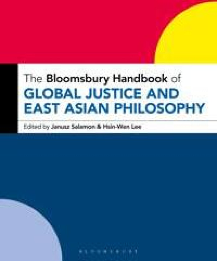 The Bloomsbury Handbook of Global Justice and East Asian Philosophy