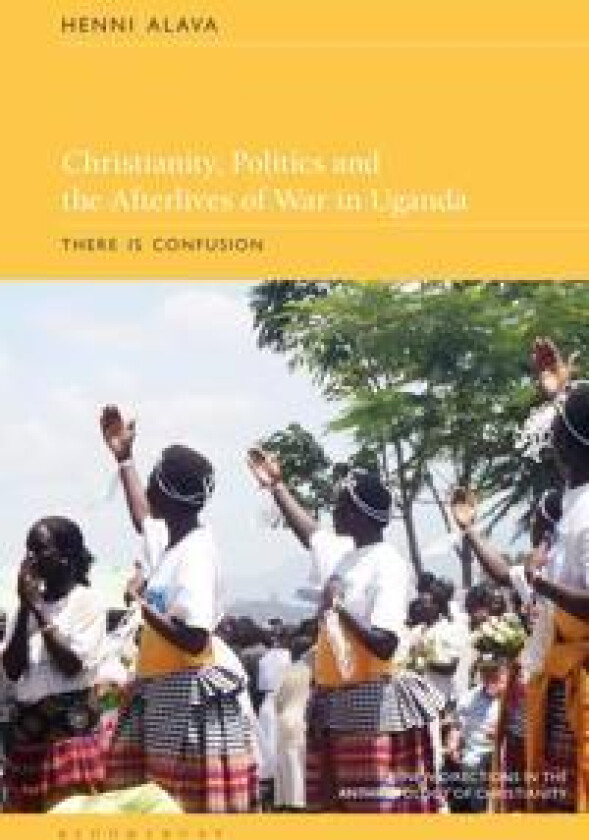 Christianity, Politics and the Afterlives of War in Uganda