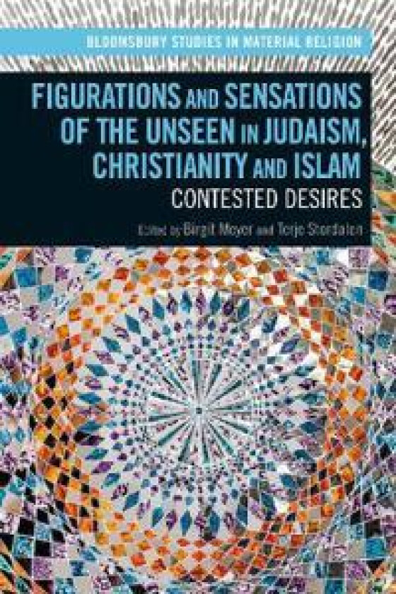 Figurations and Sensations of the Unseen in Judaism, Christianity and Islam