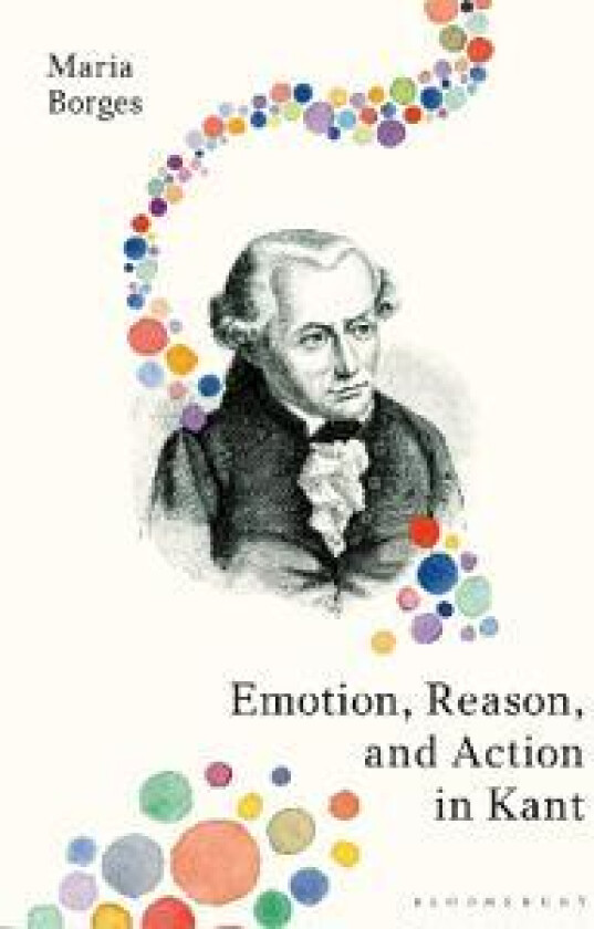 Emotion, Reason, and Action in Kant