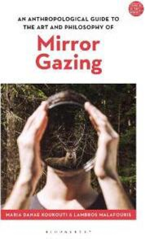 An Anthropological Guide to the Art and Philosophy of Mirror Gazing