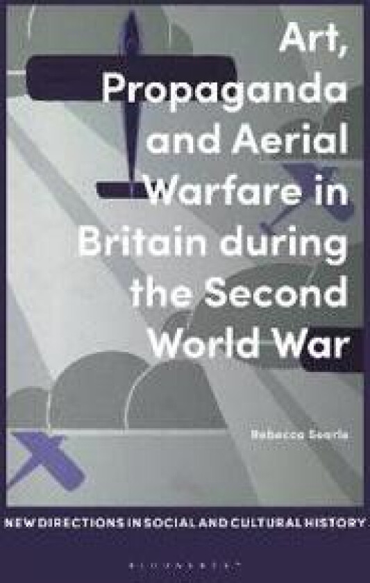 Art, Propaganda and Aerial Warfare in Britain during the Second World War