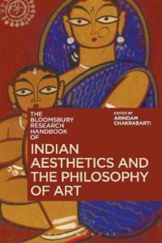 The Bloomsbury Research Handbook of Indian Aesthetics and the Philosophy of Art