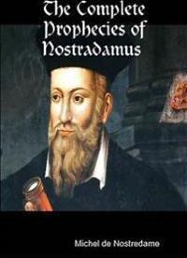 The Complete Prophecies of Nostradamus