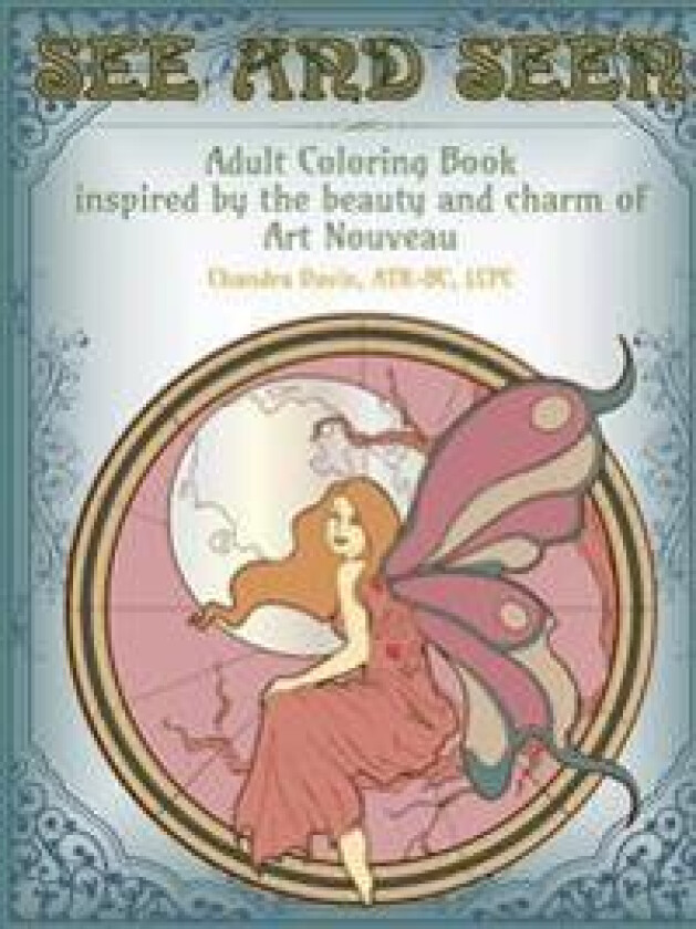 See and Seen: an Adult Coloring Book Inspired by the Beauty and Charm of Art Nouveau