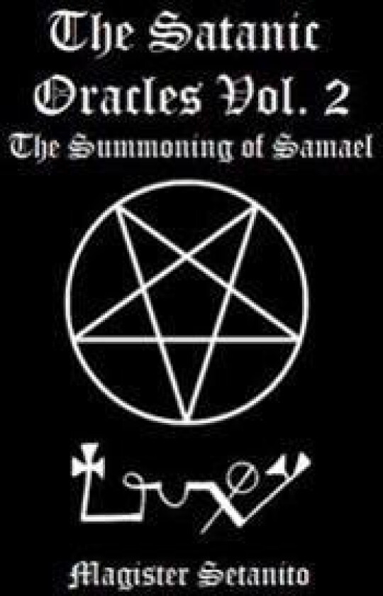 The Satanic Oracles Volume Two the Summoning of Samael