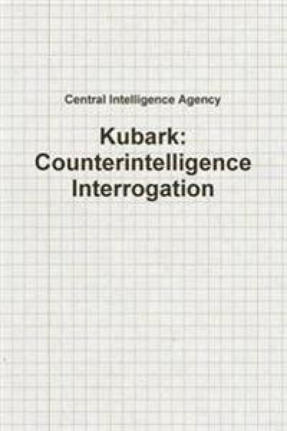 Kubark: Counterintelligence Interrogation