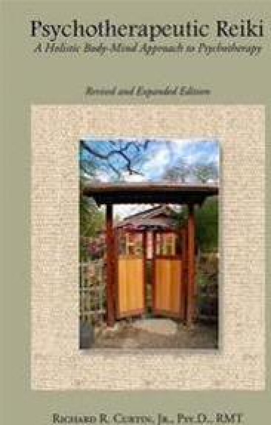 Psychotherapeutic Reiki: A Holistic Body-Mind Approach to Psychotherapy: Revised and Expanded Edition