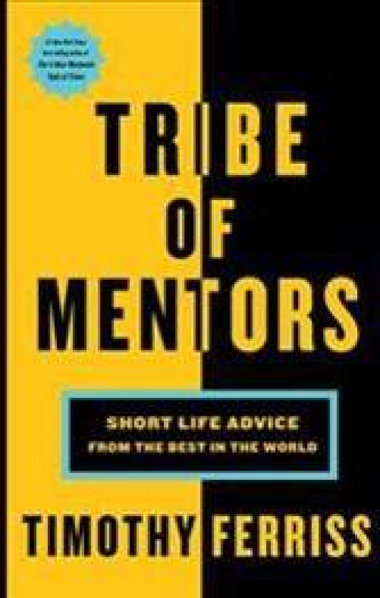 Tribe of Mentors: Short Life Advice from the Best in the World