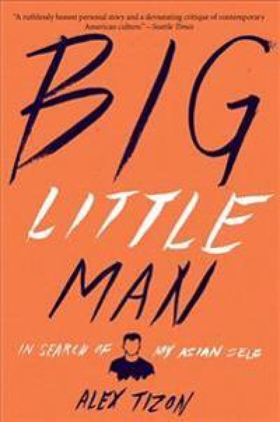 Big Little Man: In Search of My Asian Self