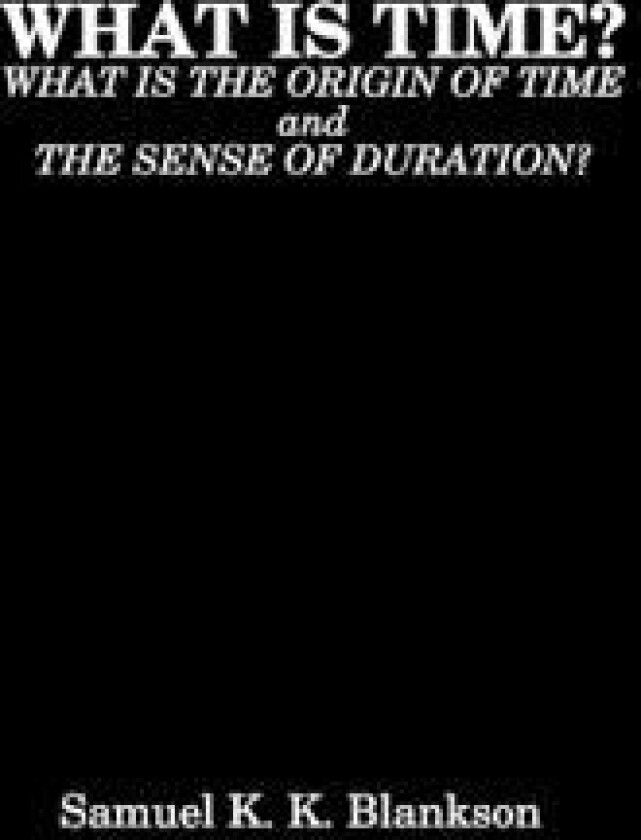 What Is Time? What Is the Origin of Time and the Sense of Duration?