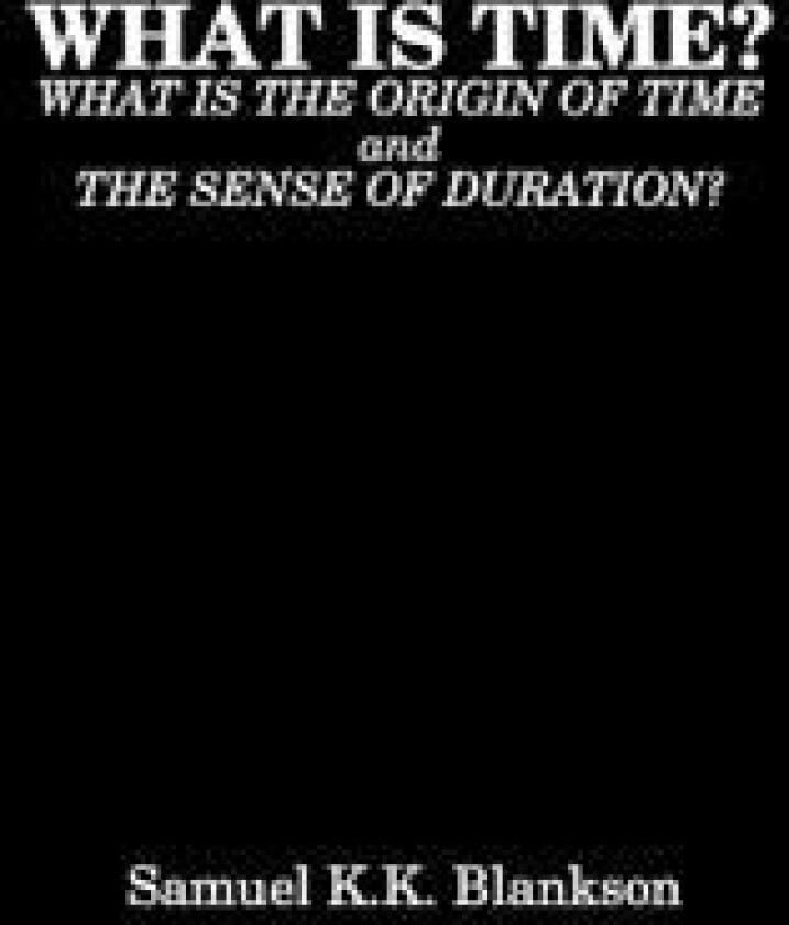 What Is Time? What Is the Origin of Time and the Sense of Duration?