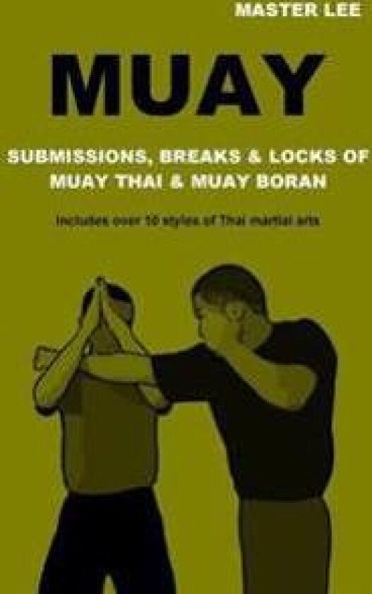 Muay: Submissions, Breaks & Locks of Muay Thai & Muay Boran