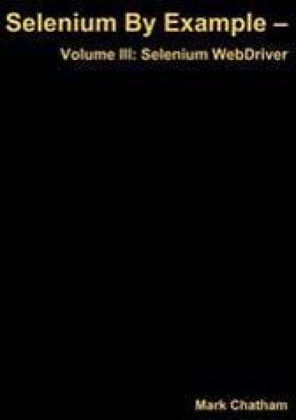 Selenium by Example - Volume III: Selenium Webdriver