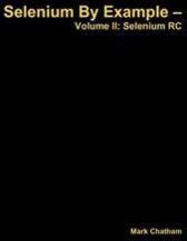 Selenium by Example - Volume II: Selenium Rc