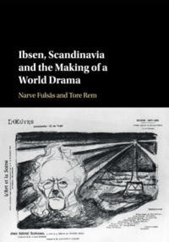Ibsen, Scandinavia and the Making of a World Drama