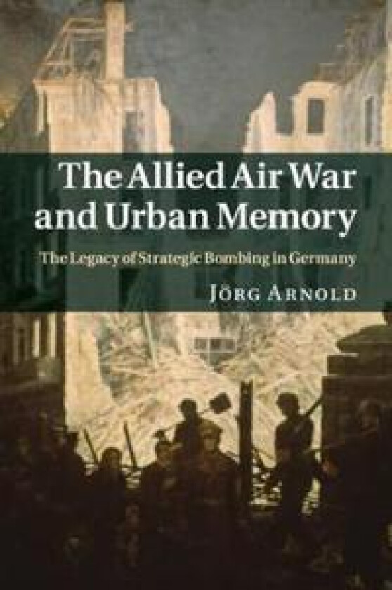 The Allied Air War and Urban Memory