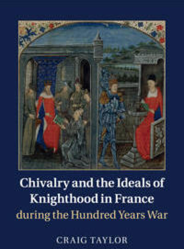 Chivalry and the Ideals of Knighthood in France During the Hundred Years War