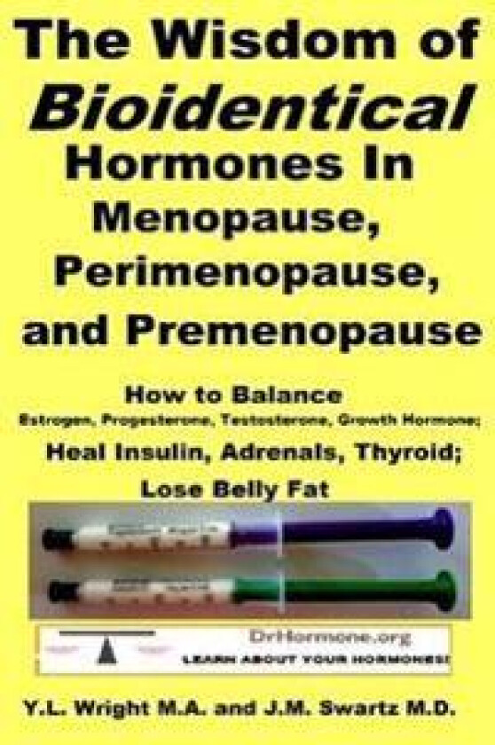 The Wisdom of Bioidentical Hormones In Menopause, Perimenopause, and Premenopause : How to Balance Estrogen, Progesterone, Testosterone, Growth