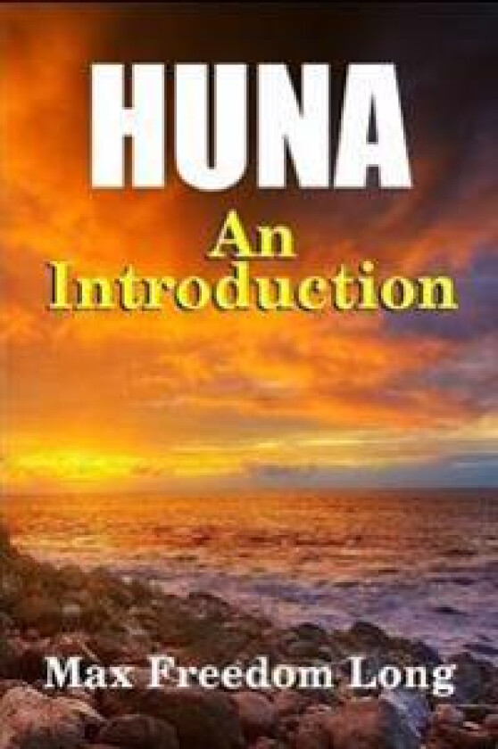 Introduction to Huna: the Workable Psycho-Religious System of the Polynesians