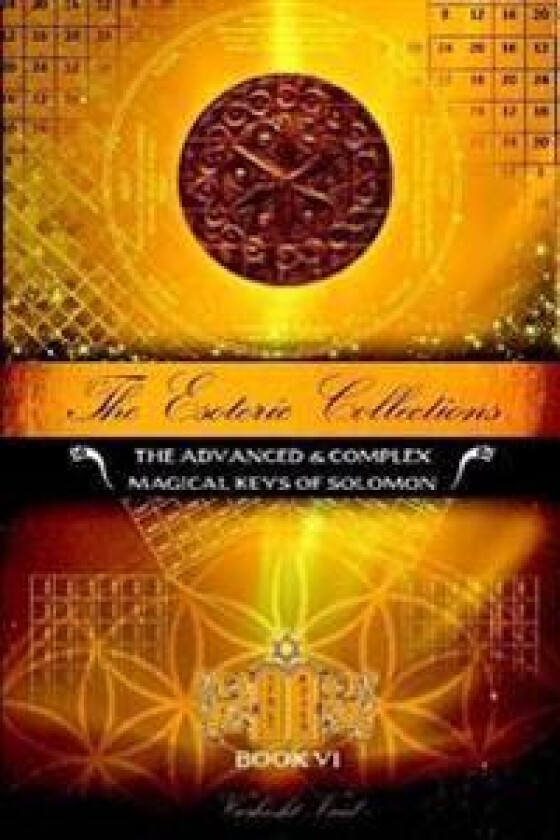 The Esoteric Collections vi : the Advanced & Complex Magical Keys of Solomon