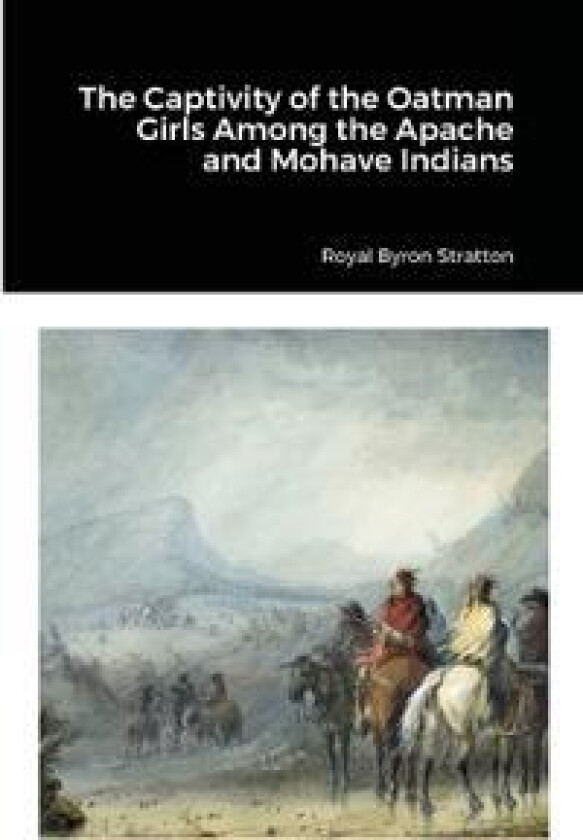 The Captivity of the Oatman Girls Among the Apache and Mohave Indians