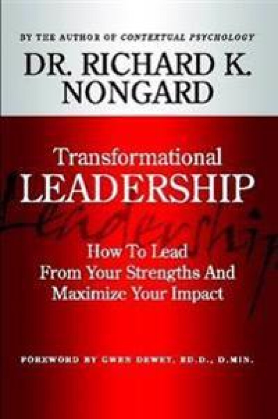 Transformational Leadership How to Lead from Your Strengths and Maximize Your Impact