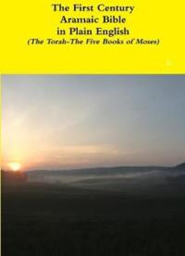 The First Century Aramaic Bible in Plain English (the Torah-the Five Books of Moses)