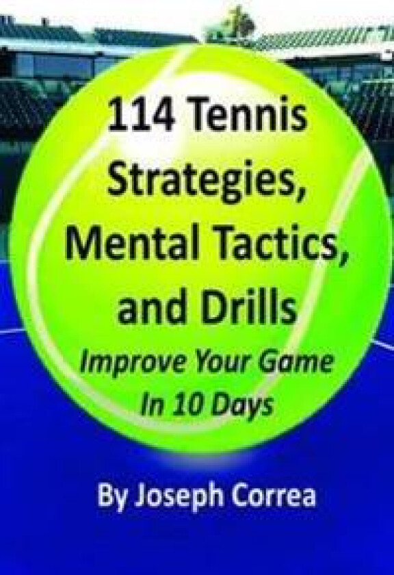 114 Tennis Strategies, Mental Tactics, and Drills