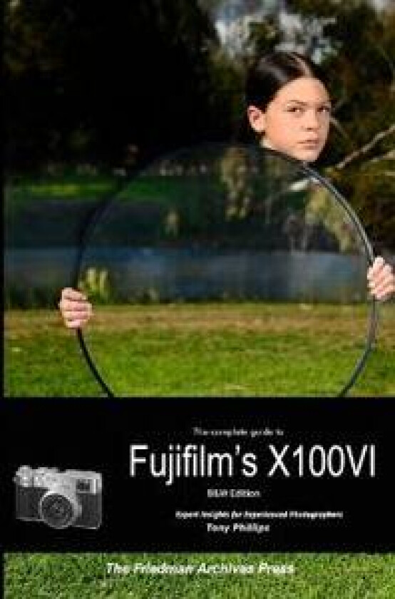 The Complete Guide to Fujifilm's X100VI (B&W Edition)