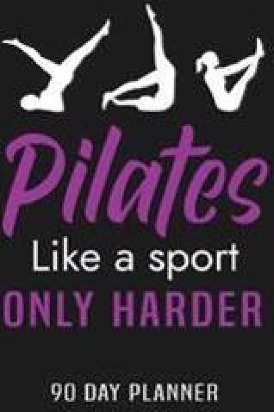 Pilates Like a Sport Only Harder 90 Day Planner