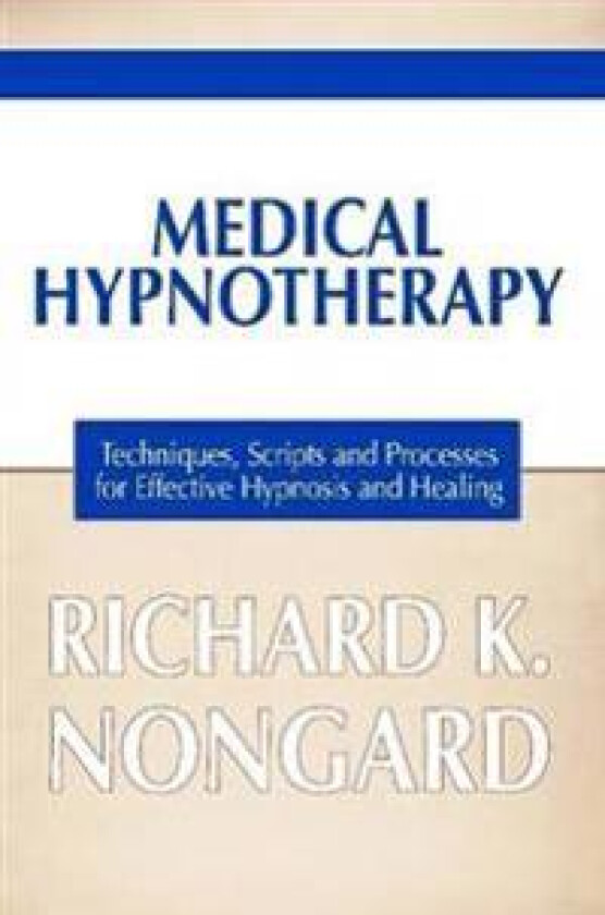 Medical Hypnotherapy: Techniques, Scripts and Processes for Effective Hypnosis and Healing