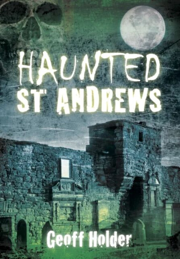 Haunted St Andrews av Geoff Holder
