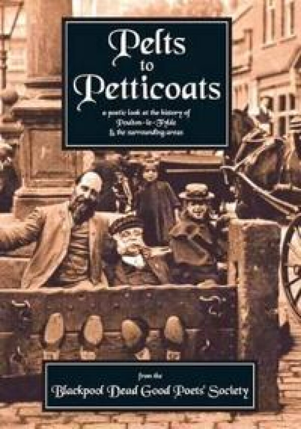 Pelts to Petticoats - A Poetic Celebration of Poulton-le-Fylde Through the Ages