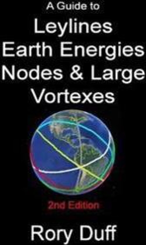 A guide to Leylines, Earth Energy lines, Nodes & Large Vortexes