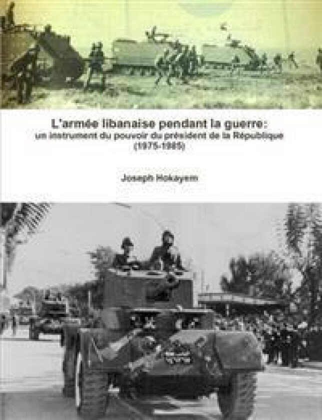 L'armee Libanaise Pendant La Guerre: Un Instrument Du Pouvoir Du President De La Republique (1975-1985)