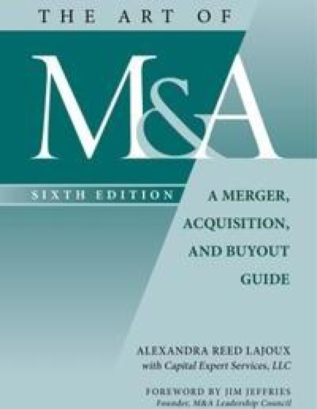 The Art of M&A, Sixth Edition: A Merger, Acquisition, and Buyout Guide
