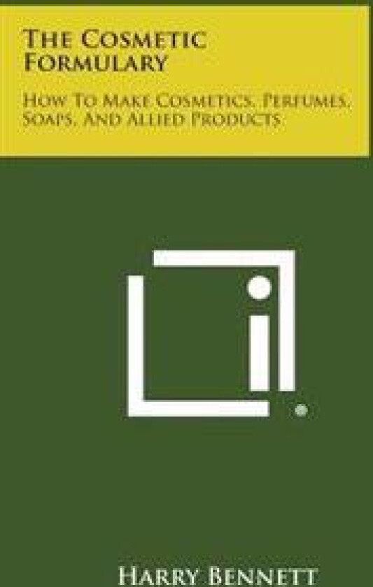 The Cosmetic Formulary: How to Make Cosmetics, Perfumes, Soaps, and Allied Products