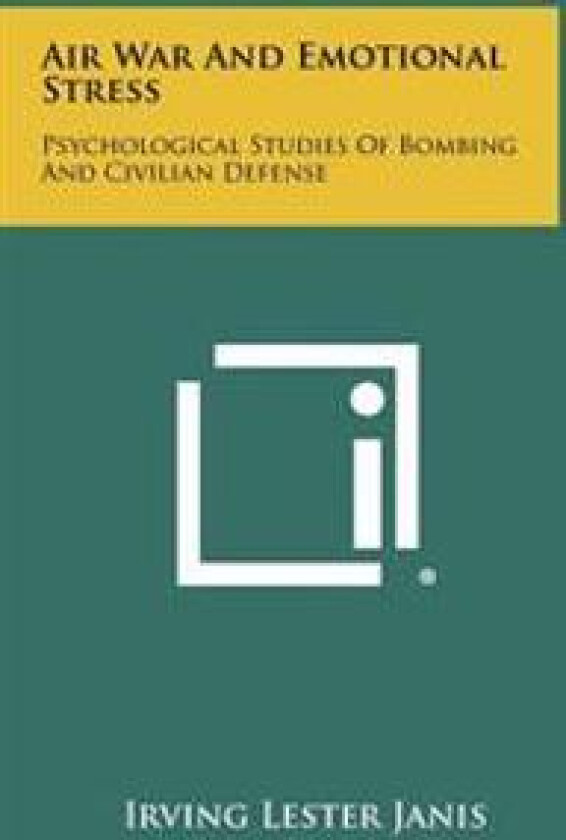 Air War and Emotional Stress: Psychological Studies of Bombing and Civilian Defense